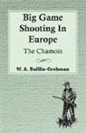 W. A. Baillie-Grohman - Big Game Shooting in Europe - The Chamois