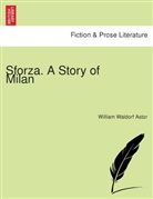 William Waldorf Astor - Sforza. A story of Milan.
