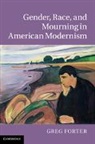 Greg Forter, Greg (University of South Carolina) Forter, Forter Greg - Gender, Race, and Mourning in American Modernism