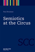 Paul Bouissac - Semiotics at the Circus