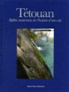 Jaffar ben Elhaj Soulami, M'Hamad Benaboud, M'hammad Benaboud, BENABOUD MHAMMAD, Rodolfo Gil benumeya Grimau, Collectif... - TETOUAN REFLETS SOUTERRAINS DE L HISTOIR