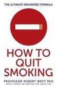 Professor Robert West, Professor Robert (Professor of Health Psychology and Director of Tobacco Studies) West, Robert West - How to Quit Smoking - The Ultimate Smokefree Formula