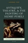 Andrei Pop, Andrei (Associate Professor Pop, Pop Andrei - Antiquity, Theatre, and the Painting of Henry Fuseli