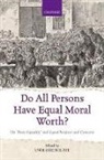 Uwe Steinhoff, Uwe (Associate Professor Steinhoff, Uwe Steinhoff, Steinhoff Uwe - Do All Persons Have Equal Moral Worth?