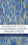 Olaf Cramme, Olaf Hobolt Cramme, Olaf Cramme, Sara B. Hobolt - Democratic Politics in a European Union Under Stress