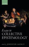 Jennifer Lackey, Jennifer Lackey - Essays in Collective Epistemology