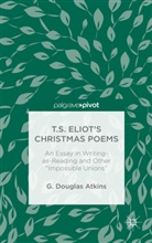 Douglas G. Atkins, G Atkins, G. Atkins, G. Douglas Atkins - T.s. Eliot''s Christmas Poems