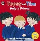 Gareth Adamson, Jean Adamson, Jean Adamson Adamson, Jean Adamson &amp; Gareth Adamson - Topsy and Tim: Help a Friend