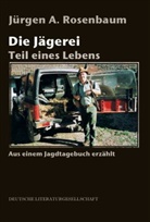 Jürgen Rosenbaum - Die Jägerei - Teil eines Lebens