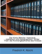 Friedrich K. Abicht - Der Kreis Wetzlar: Historisch, Statistisch Und Topographisch. Die Kirchengeschichte Des Kreises, Volume 3...
