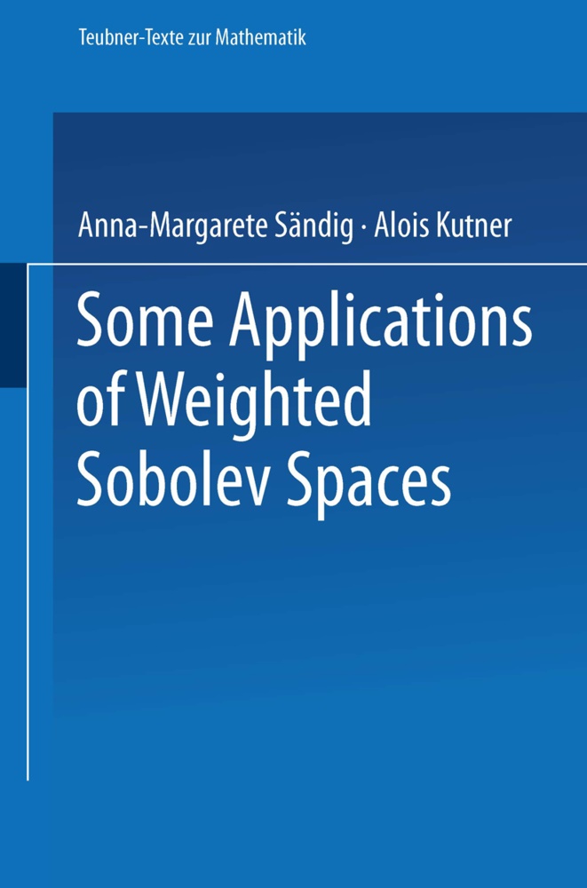 Alois Kufner, Alois Kutner, Anna-Margaret Sändig, Anna-Margarete Sändig - Some Applications of Weighted Sobolev Spaces