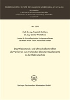 Friedrich Eichhorn - Das Widerstands- und Ultraschallschweißen als Verfahren zum Verbinden kleinster Bauelemente in der Elektrotechnik