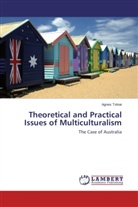 Agnes Tolnai - Theoretical and Practical Issues of Multiculturalism