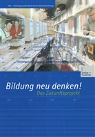 Kenneth A. Loparo, vbw - Vereinigung der Bayerischen Wirtschaft e V, vbw - Vereinigung der Bayerischen Wirtschaft e. V., vbw Vereinigung der Bayerischen Wirtschaft e V - Bildung neu denken! Das Zukunftsprojekt