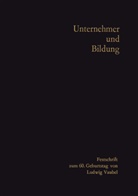 Fritz Arlt, Wolfgang Eichler, Rudolf Wilhelm Eversmann, Siegfried Fassbender, Hermann Franke, Arnol Gehlen... - Unternehmer und Bildung