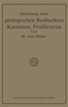Hans Höfer-Heimhalt - Anleitung zum geologischen Beobachten, Kartieren und Profilieren