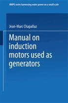 Jean-Mar Chapallaz, Jean-Marc Chapallaz, Eichenberg, Peter Eichenberger, Gerhard Fischer, Jacques Do Ghali... - Manual on Induction Motors Used as Generators