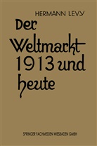 Dr Hermann Levy, Dr. Hermann Levy, Hermann Levy - Der Weltmarkt 1913 und Heute