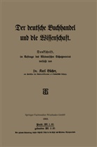 Dr Karl Bücher, Dr. Karl Bücher, Karl Bücher - Der deutsche Buchhandel und die Wissenschaft