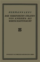 Hermann Levy - Die Vereinigten Staaten von Amerika als Wirtschaftsmacht
