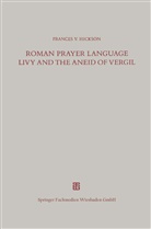 Frances V Hickson, Frances V. Hickson - Roman Prayer Language Livy and the Aneid of Vergil