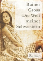 Rainer Gross - Die Welt meiner Schwestern