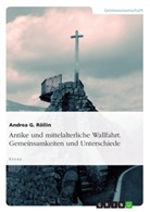 Andrea G Röllin, Andrea G. Röllin - Antike und mittelalterliche Wallfahrt. Gemeinsamkeiten und Unterschiede