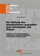 Andreas Busemann - Die Haftung des Arbeitnehmers gegenüber dem Arbeitgeber und Dritten