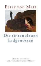 Peter von Matt - Die tintenblauen Eidgenossen