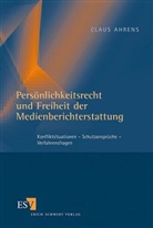 Claus Ahrens, Claus (Dr.) Ahrens - Persönlichkeitsrecht und Freiheit der Medienberichterstattung