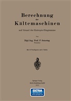 P Ostertag, P. Ostertag - Berechnung der Kältemaschinen auf Grund der Entropie-Diagramme