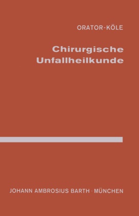 Köle,  Köle,  Orato,  Orator,  Orator, W. Köle - Chirurgische Unfallheilkunde