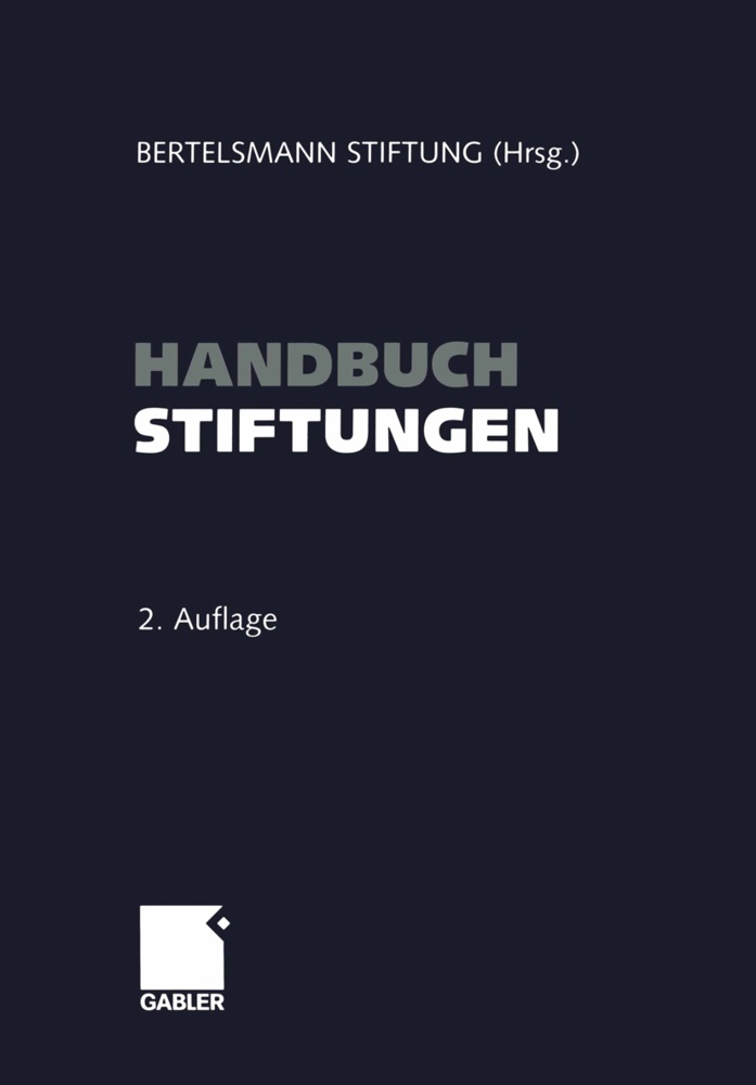 Bertelsmann Stiftung, Bertelsmann Stiftung - Handbuch Stiftungen Ziele - Projekte - Management - Rechtliche Gestaltung