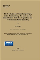 Rudolf Osberger - Die Geologie Des Sibumungebirges, nebst Beschreibung der hier und in benachbarten Gebieten liegenden Erzvorkommen (Mittel-Sumatra)