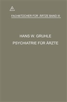 Hans Walter Gruhle - Psychiatrie für Ärzte