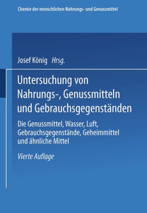 Josef König - Untersuchung von Nahrungs-, Genussmitteln und Gebrauchsgegenständen; T. 3, Die Genussmittel, Wasser, Luft, Gebrauchsgegenstände, Geheimmittel und ähnliche Mittel