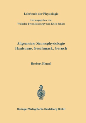 Herbert Hensel, Schütz, Schütz, Erich Schütz, Wilhel Trendelenburg, … - Lehrbuch der Physiologie: Allgemeine Sinnesphysiologie Hautsinne, Geschmack, Geruch
