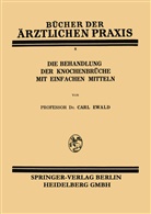 Carl Ewald - Die Behandlung der Knochenbrüche mit Einfachen Mitteln