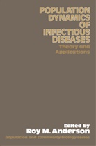 Roy M Anderson, Roy M. Anderson - The Population Dynamics of Infectious Diseases: Theory and Applications