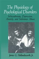 James G. Hollandsworth, James G Hollandsworth Jr, James G. Hollandsworth Jr, James G. Hollandsworth Jr. - The Physiology of Psychological Disorders