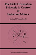 Andrzej Trzynadlowski, Andrzej M Trzynadlowski, Andrzej M. Trzynadlowski - The Field Orientation Principle in Control of Induction Motors