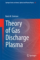 Boris M Smirnov, Boris M. Smirnov - Theory of Gas Discharge Plasma