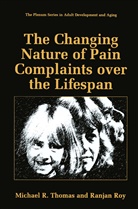 Ranjan Roy, Michael Thomas, Michael R Thomas, Michael R. Thomas - The Changing Nature of Pain Complaints over the Lifespan