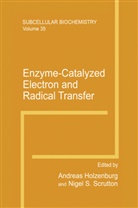 Andrea Holzenburg, Andreas Holzenburg, S Scrutton, S Scrutton, Nigel S. Scrutton - Enzyme-Catalyzed Electron and Radical Transfer