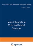 Ramó Latorre, Ramon Latorre, Ramón Latorre - Ionic Channels in Cells and Model Systems