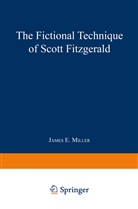 James E. Miller, NA MILLER, James E Miller Jr, James E. Miller Jr, James E. Miller Jr. - The Fictional Technique of Scott Fitzgerald