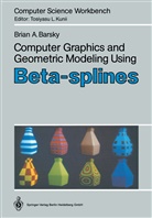 Brian A Barsky, Brian A. Barsky - Computer Graphics and Geometric Modeling Using Beta-splines