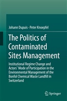 Johan Dupuis, Johann Dupuis, Peter Knoepfel - The Politics of Contaminated Sites Management