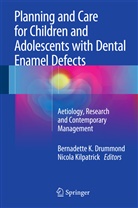 Bernadette K. Drummond, Bernadett K Drummond, Bernadette K Drummond, Kilpatrick, Kilpatrick, Nicola Kilpatrick - Planning and Care for Children and Adolescents with Dental Enamel Defects