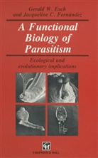 C Fernandez, C Fernandez, G. W. Esch, G.W. Esch, J. C. Fernandez, J.C. Fernandez... - A Functional Biology of Parasitism